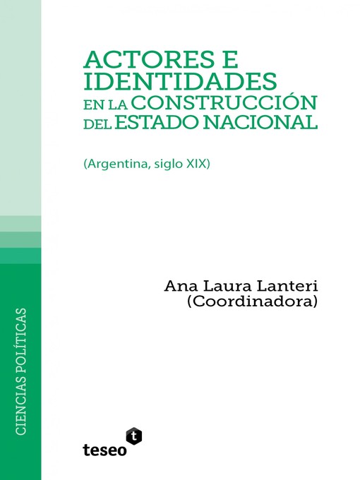 Title details for Actores e identidades en la construcción del estado nacional by Ana Laura Lanteri - Available